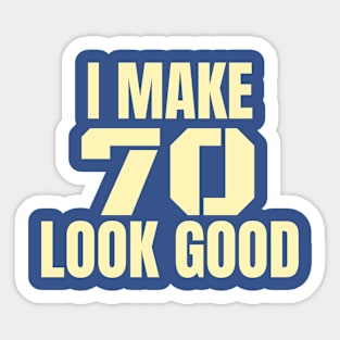 I Make 70 Look Good! for the 70 Year Old Birthday Sticker